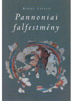 Borhy László - Pannoniai falfestmény Borhy László - Pannoniai falfestmény, Budapest 2001 antikvár könyv