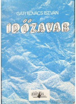 Gáti Kovács István - Időzavar Gáti Kovács István - Időzavar, 0 antikvár könyv