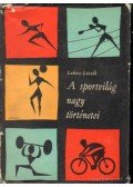 Lukács László - A sportvilág nagy történetei