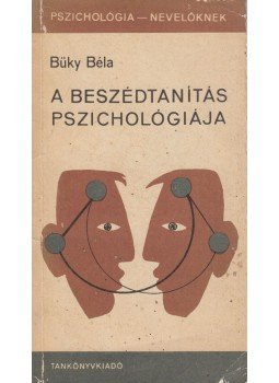 Büky Béla - A beszédtanítás pszichológiája Büky Béla - A beszédtanítás pszichológiája, Budapest 1979 antikvár könyv