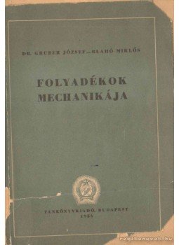 Blahó Miklós, Gruber József dr. - Folyadékok mechanikája Blahó Miklós, Gruber József dr. - Folyadékok mechanikája, Budapest 1956 antikvár könyv