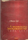 S. Vincze Edit - A magyarországi Szociáldemokrata Párt megalakulása és tevékenységének első évei (1890-1896)