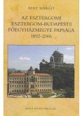 Beke Margit - Az Esztergomi (Esztergom-budapesti) Főegyházmegye papsága 1892-2006