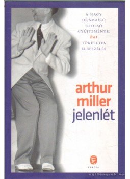 Arthur Miller - Jelenlét Arthur Miller - Jelenlét, Budapest 2010 antikvár könyv