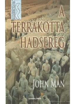 John Man - A terrakotta hadsereg John Man - A terrakotta hadsereg, Budapest 2007 antikvár könyv