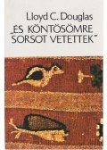 Douglas, Lloyd C. - És köntösömre sorsot vetettek