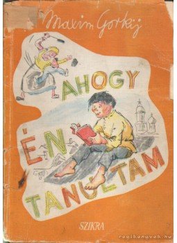 Maxim Gorkij - Ahogy én tanultam Maxim Gorkij - Ahogy én tanultam, Budapest 1949 antikvár könyv