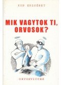 Kun Erzsébet - Mik vagytok ti, orvosok?