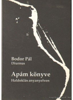 Bodor Pál - Apám könyve Bodor Pál - Apám könyve, Budapest 1994 antikvár könyv