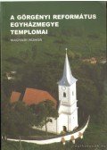 Magyari Hunor - A Görgényi Református Egyházmegye templomai