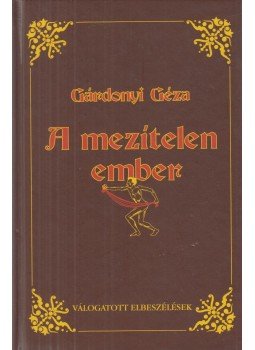 Gárdonyi Géza - A mezítelen ember Gárdonyi Géza - A mezítelen ember, Budapest 2008 antikvár könyv