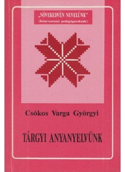 Csókos Varga Györgyi - Tárgyi anyanyelvünk Csókos Varga Györgyi - Tárgyi anyanyelvünk, Szeged 1992 antikvár könyv