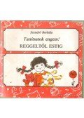 Szendrő Borbála - Tanítsatok engem! Reggeltől estig