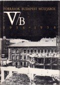 Gáspár Ferenc,Ságvári Ágnes,Szabó Klára - Források Budapest múltjából V/B. 1954-1958