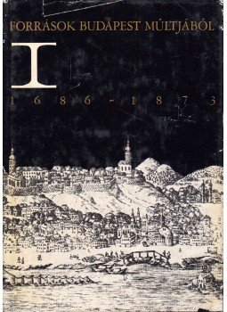 Bácskai Vera, Ságvári Ágnes - Források Budapest múltjából I. 1686-1873 Bácskai Vera, Ságvári Ágnes - Források Budapest múltjából I. 1686-1873, Budapest 1971 antikvár könyv