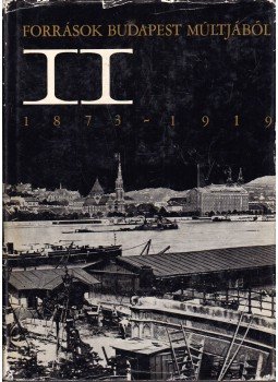H. Kohut Mária, Ságvári Ágnes - Források Budapest múltjából II. 1873-1919 H. Kohut Mária, Ságvári Ágnes - Források Budapest múltjából II. 1873-1919, Budapest 1971 antikvár könyv