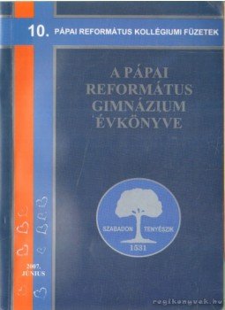 Mayerné Pátkai Tünde (szerk.) - A Pápai Református Gimnázium Évkönyve 2005-2007,  2007 antikvár könyv