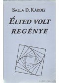 Balla D. Károly - Élted volt regénye