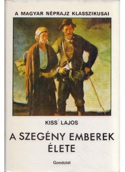 Kiss Lajos - A szegény emberek élete I. Kiss Lajos - A szegény emberek élete I., Budapest 1981 antikvár könyv
