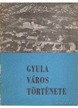 Implom József - Gyula város története 1214-1964 Implom József - Gyula város története 1214-1964, Gyula 1968 antikvár könyv