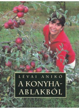 Lévai Anikó - A konyhaablakból Lévai Anikó - A konyhaablakból, Budapest 2007 antikvár könyv