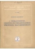 Károlyi Zsigmond - A vízhasznosítás, vízépítés és vízgazdálkodás története Magyarországon