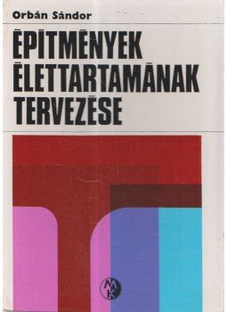 Orbán Sándor - Építmények élettartamának tervezése Orbán Sándor - Építmények élettartamának tervezése, Budapest 1978 antikvár könyv