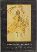 Marosi Ernő,Székely György,Nagy Emese - Zsigmond és kora a művészetben 1387-1437