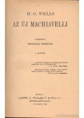 H.G. Wells - Az új Machiavelli I-II.