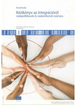 Niessen, Jan, Schibel, Yongmi - Kézikönyv az integrációról szakpolitikusok és szakemberek számára,  2007 antikvár könyv