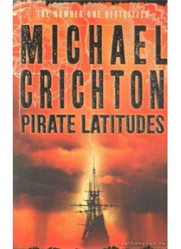 Michael Crichton - Pirate Latitudes Michael Crichton - Pirate Latitudes, London 2009 antikvár könyv