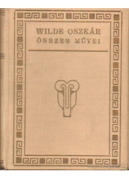 Wilde Oszkár - Wilde Oszkár összes művei I - X. Wilde Oszkár - Wilde Oszkár összes művei I - X., 0 antikvár könyv