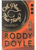 Roddy Doyle - Oh, Play That Thing