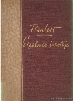Gustave Flaubert - Érzelmek iskolája Gustave Flaubert - Érzelmek iskolája, Budapest 1942 antikvár könyv