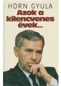 Horn Gyula - Azok a kilencvenes évek...