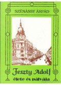 Szénássy Árpád - Feszty Adolf élete és pályaja