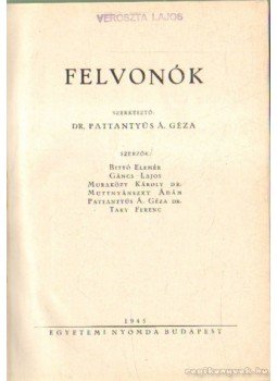 Taky Ferenc, Pattanytyús Á. Géza, Bittó Elemér, Gáncs Lajos, Muraközy Károly, Pattantyús Á. Géza - Felvonók Taky Ferenc, Pattanytyús Á. Géza, Bittó Elemér, Gáncs Lajos, Muraközy Károly, Pattantyús Á. Géza - Felvonók, Budapest 1945 antikvár könyv