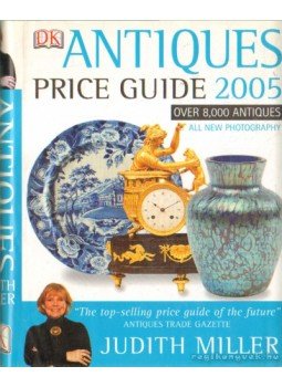 Judith Miller - Antiques Price Guide 2005 Judith Miller - Antiques Price Guide 2005, London 2004 antikvár könyv