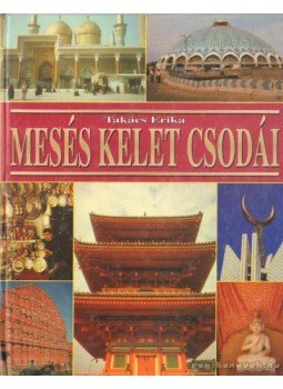 Takács Erika - Mesés kelet csodái Takács Erika - Mesés kelet csodái, Budapest 2002 antikvár könyv