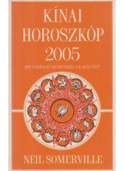 Somerville, Neil - Kínai horoszkóp 2005 Somerville, Neil - Kínai horoszkóp 2005, Budapest 2004 antikvár könyv