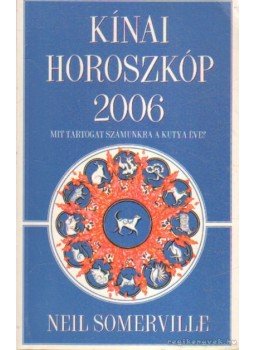 Somerville, Neil - Kínai horoszkóp 2006 Somerville, Neil - Kínai horoszkóp 2006, Budapest 2005 antikvár könyv