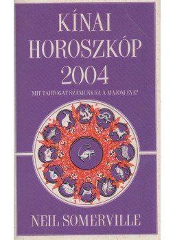 Somerville, Neil - Kínai horoszkóp 2004 Somerville, Neil - Kínai horoszkóp 2004, Budapest 2003 antikvár könyv