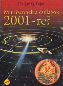 Janák Lajos - Mit üzennek a csillagok 2001-re? Janák Lajos - Mit üzennek a csillagok 2001-re?, Budapest 2000 antikvár könyv