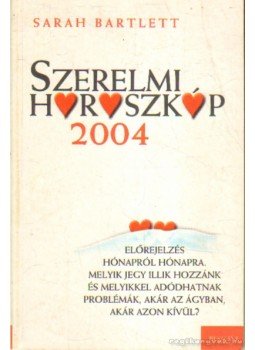 Sarah Bartlett - Szerelmi horoszkóp 2004 Sarah Bartlett - Szerelmi horoszkóp 2004, Budapest 2004 antikvár könyv
