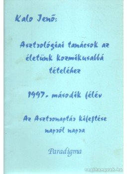Kalo Jenő - Asztrológiai tanácsok az életünk kozmikusabbá tételéhez Kalo Jenő - Asztrológiai tanácsok az életünk kozmikusabbá tételéhez, 0 antikvár könyv