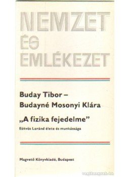Buday Tibor, Budayné Mosonyi Klára - A fizika fejedelme Buday Tibor, Budayné Mosonyi Klára - A fizika fejedelme, Budapest 1986 antikvár könyv
