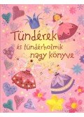 Watt, Fiona,Gilpin, Rebecca,Pratt, Leonie - Tündérek és tündérholmik nagy könyve