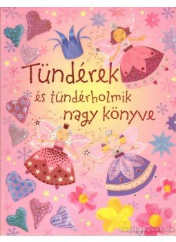 Watt, Fiona, Gilpin, Rebecca, Pratt, Leonie - Tündérek és tündérholmik nagy könyve Watt, Fiona, Gilpin, Rebecca, Pratt, Leonie - Tündérek és tündérholmik nagy könyve, Kisújszállás 2008 antikvár könyv