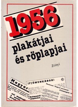 Izsák Lajos, Szabó József, Szabó Róbert - 1956 plakátjai és röplapjai Izsák Lajos, Szabó József, Szabó Róbert - 1956 plakátjai és röplapjai, Budapest 1991 antikvár könyv