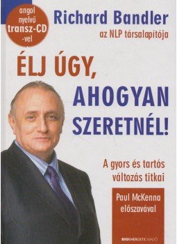 Richard Bandler - Élj úgy, ahogyan szeretnél! Richard Bandler - Élj úgy, ahogyan szeretnél!, Budapest 2011 antikvár könyv